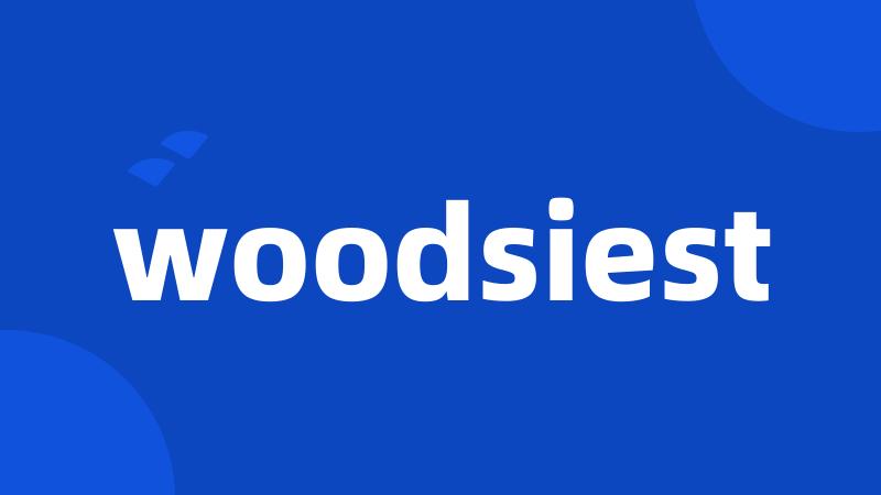 woodsiest