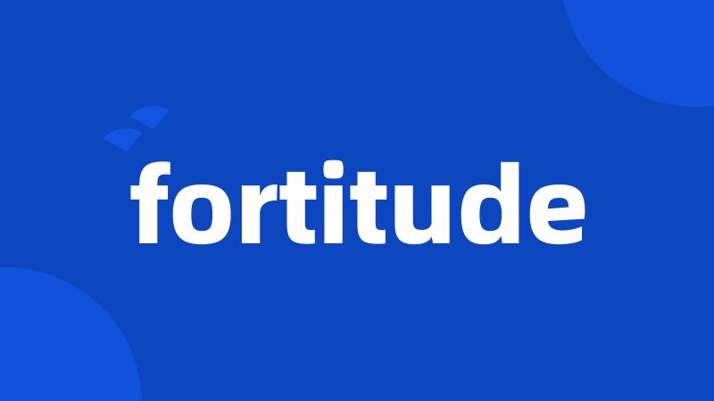 fortitude