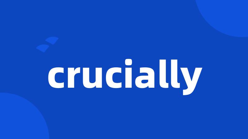 crucially