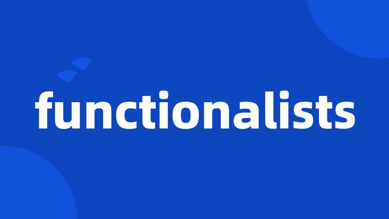 functionalists