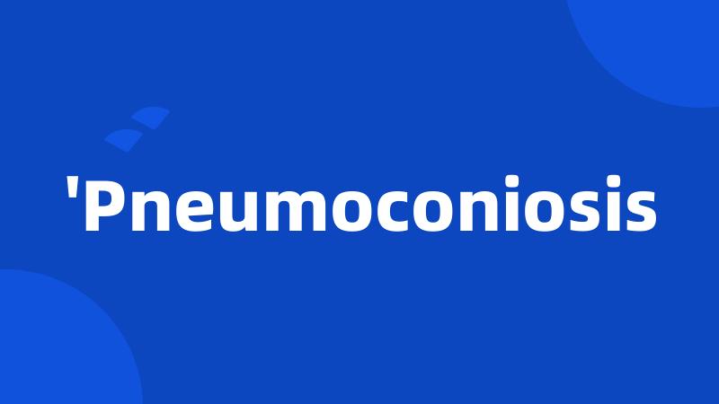 'Pneumoconiosis