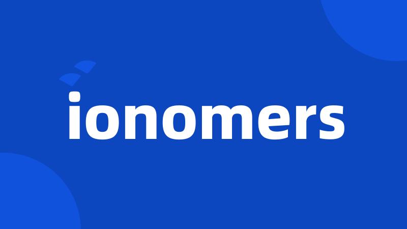 ionomers