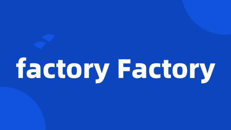 factory Factory