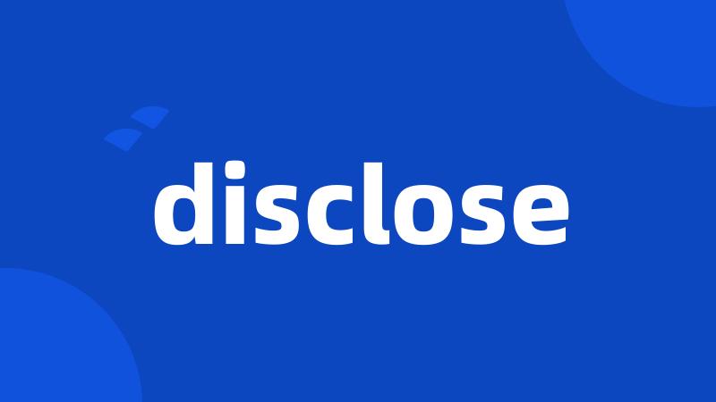 disclose