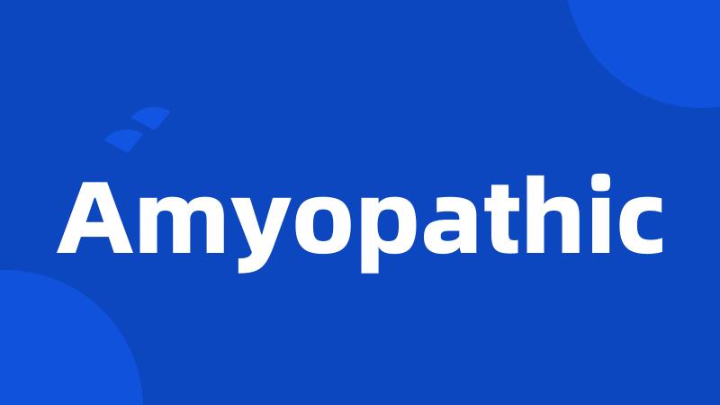 Amyopathic