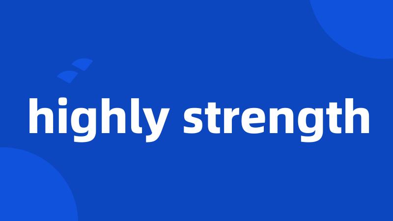 highly strength
