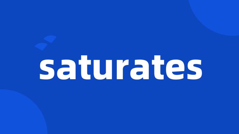 saturates