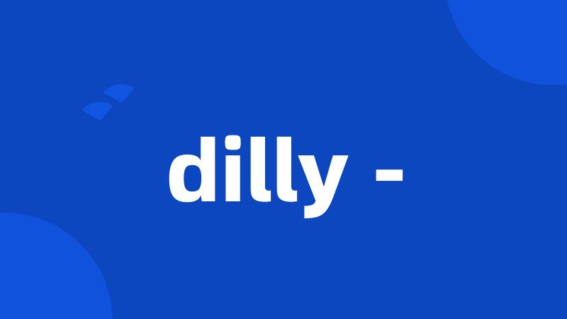dilly -