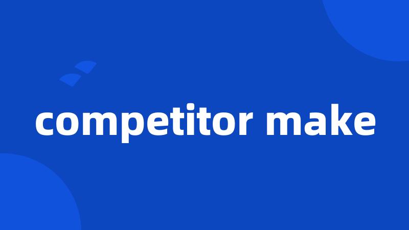 competitor make