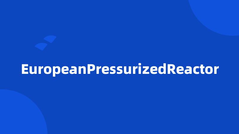 EuropeanPressurizedReactor