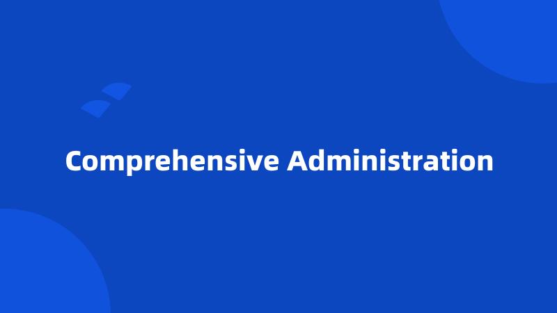 Comprehensive Administration