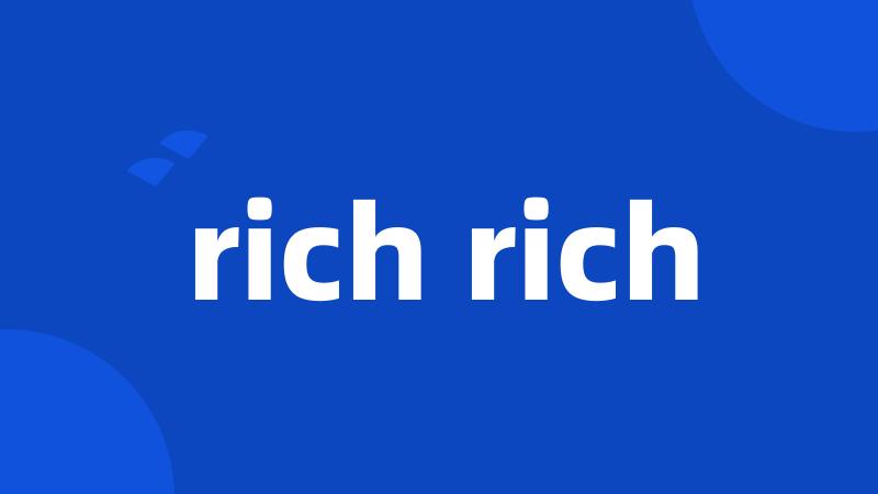 rich rich