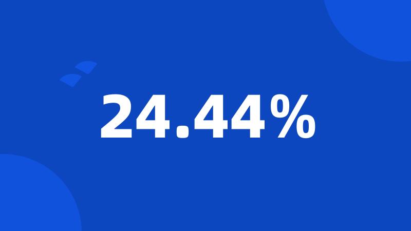 24.44%