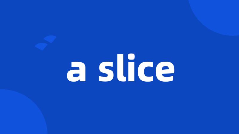 a slice