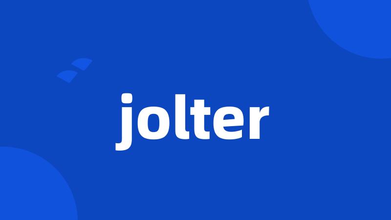 jolter