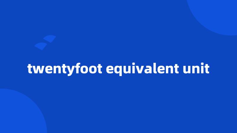 twentyfoot equivalent unit