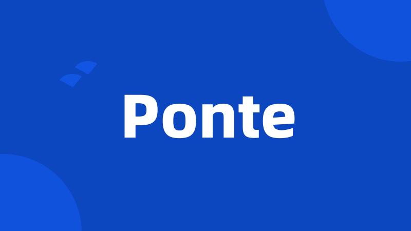 Ponte