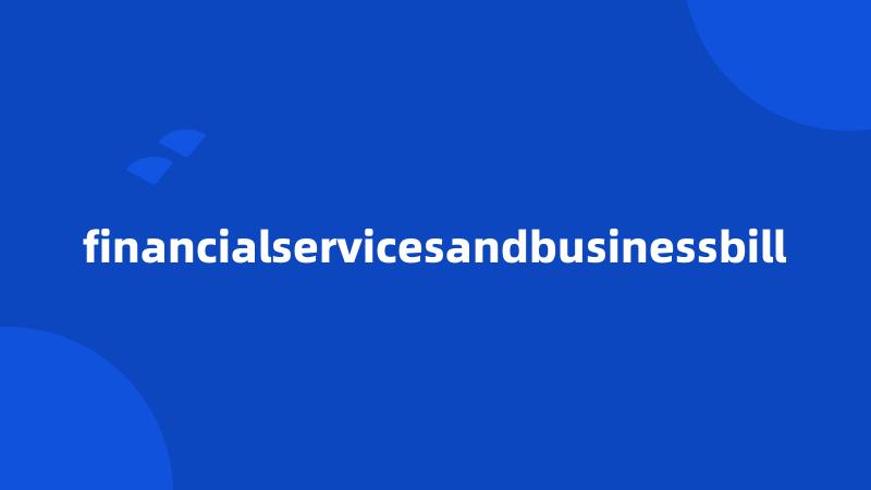 financialservicesandbusinessbill