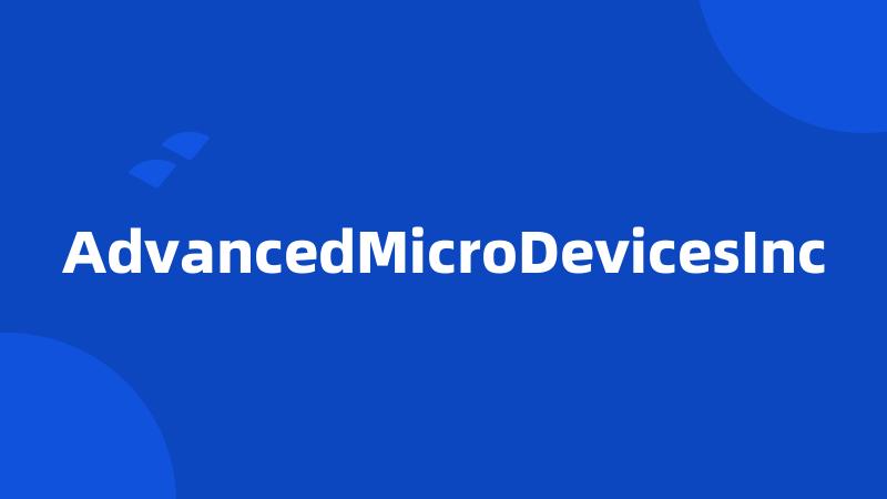 AdvancedMicroDevicesInc