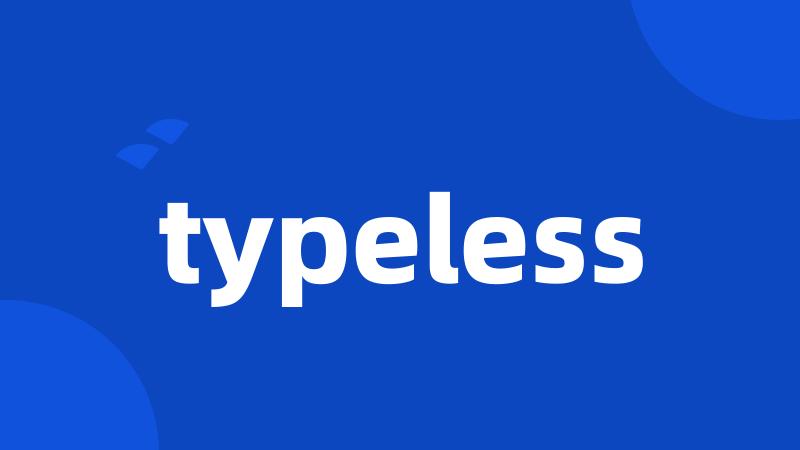 typeless