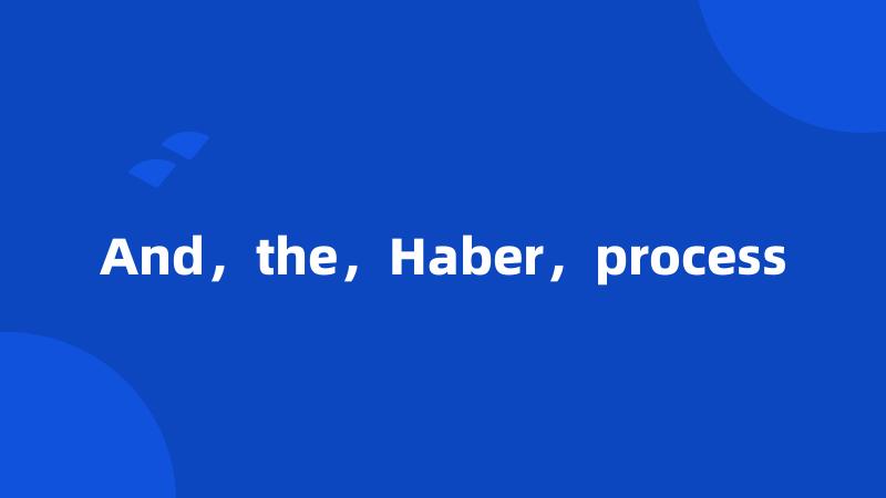 And，the，Haber，process