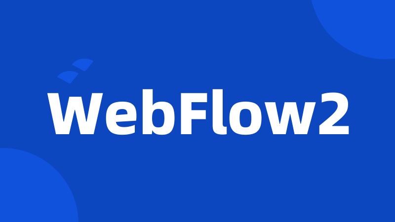 WebFlow2