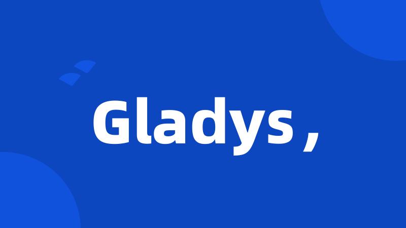 Gladys，