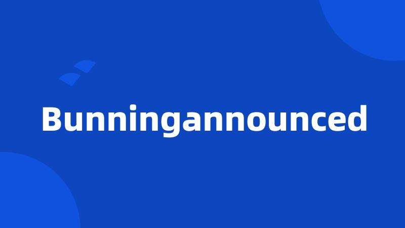 Bunningannounced