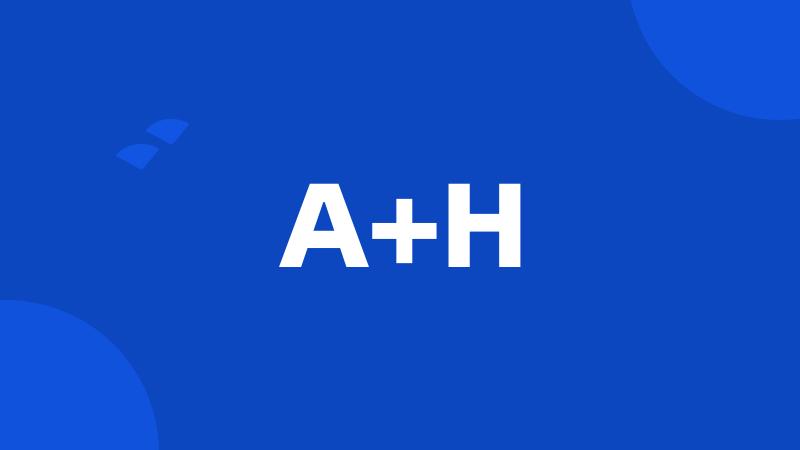 A+H