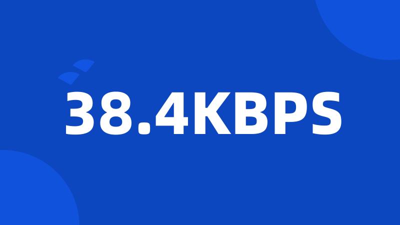 38.4KBPS