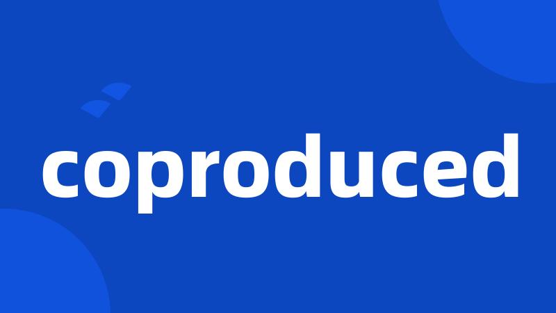 coproduced
