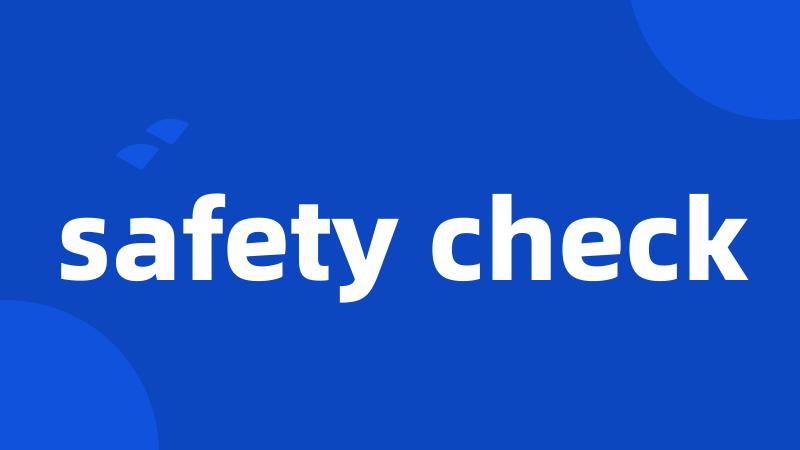 safety check