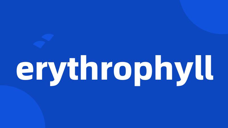 erythrophyll