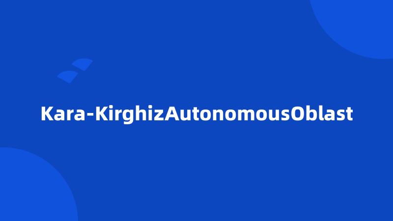 Kara-KirghizAutonomousOblast