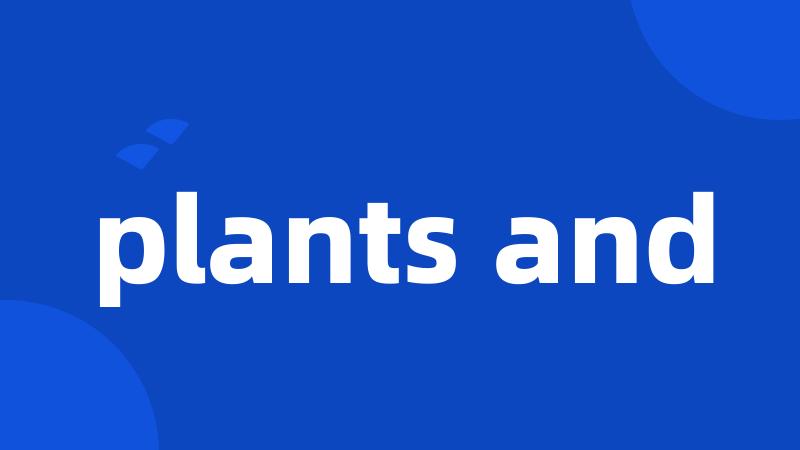 plants and
