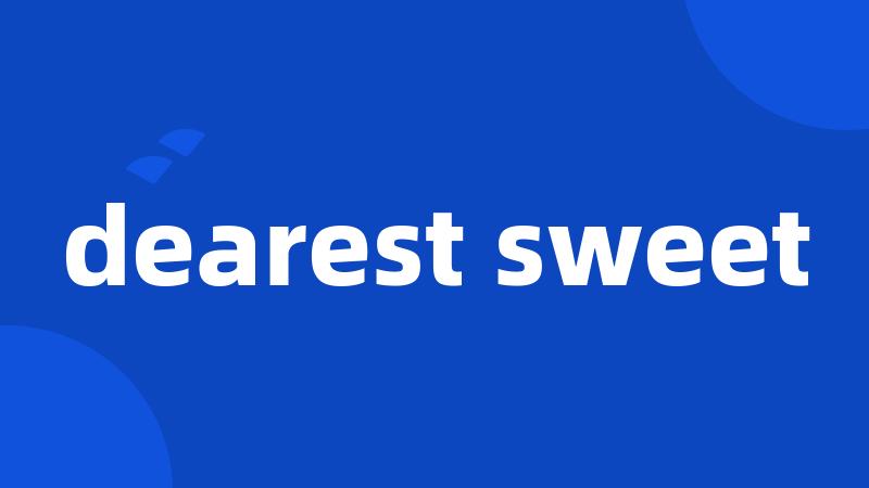 dearest sweet