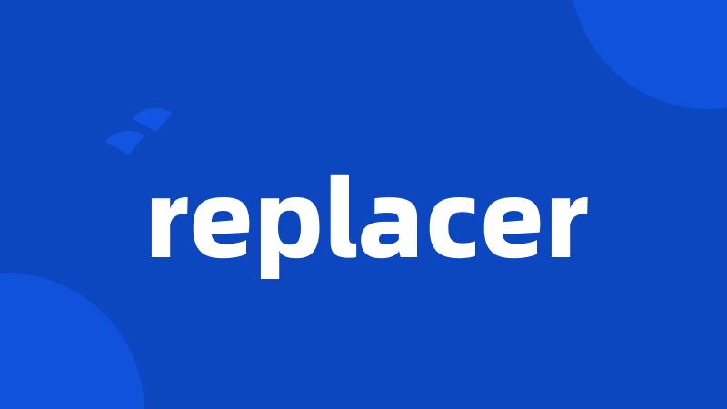 replacer