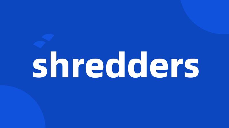shredders