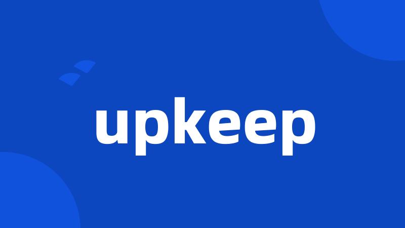 upkeep