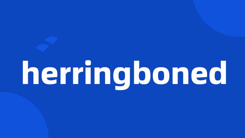 herringboned