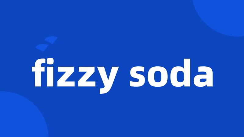 fizzy soda