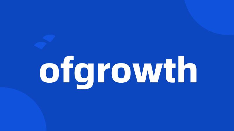 ofgrowth