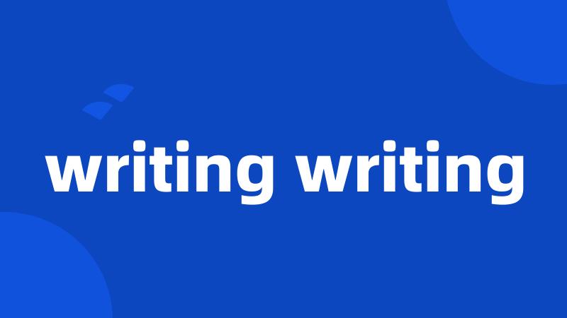 writing writing