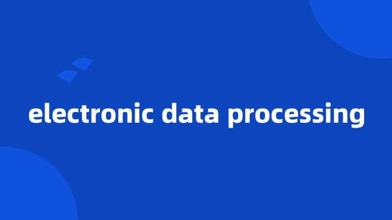 electronic data processing