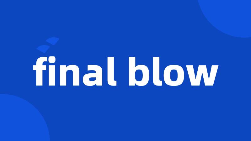 final blow