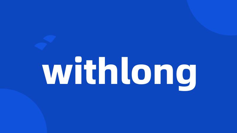 withlong