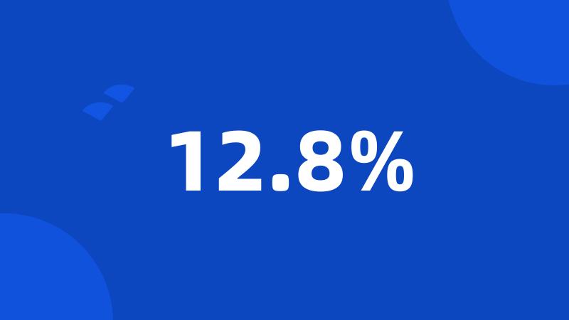 12.8%