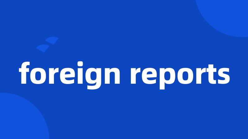 foreign reports