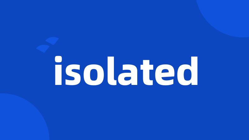 isolated