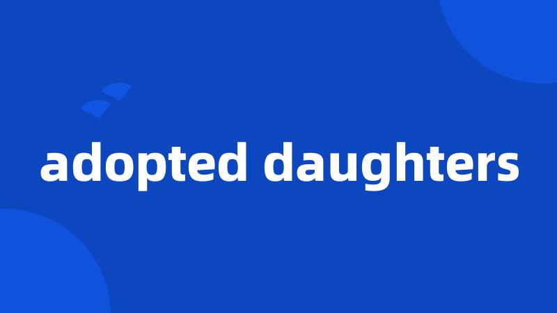 adopted daughters